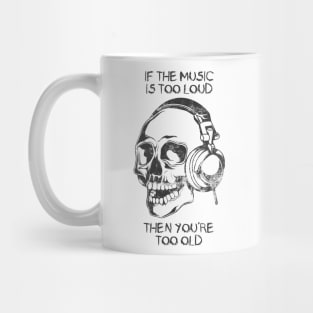 If the Music is Too Loud (Dark) Mug